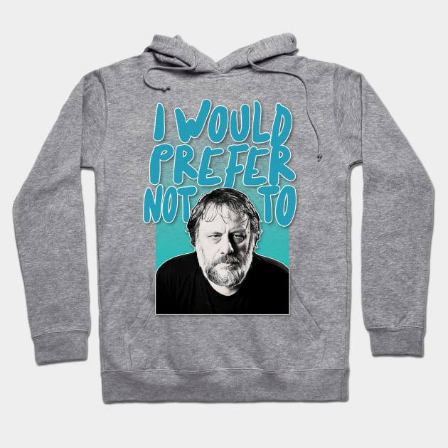 Slavoj Žižek 'I Would Prefer Not To'  / Typographic Tribute Design Hoodie by DankFutura